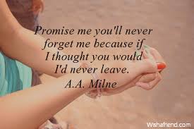 Explore 390 promises quotes by authors including robert frost, ellen g. A A Milne Quote Promise Me You Ll Never Forget Me Because If I Thought You Would I D Never Leave