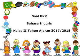 Soal Ukk Uas Bahasa Inggris Kelas 2 Semester 2 Terbaru Tahun 2018 Juragan Les