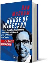 House of Wirecard: Wie ich den größten Wirtschaftsbetrug Deutschlands  aufdeckte und einen DAX-Konzern zu Fall brachte