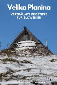 Velika Planina Sloweniens Romantische Hochalm Der Hirten Slowenien Reisetipps Und Reisen In Europa