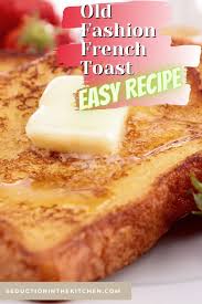 Looking For A French Toast Recipe Old Fashion French Toast Is Just A Simple French Toast Reci In 2020 French Toast Recipe Easy French Toast Recipe Easy French Recipes
