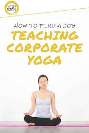 How To Find A Job Teaching Corporate Yoga The Yoga Nomads Corporate Yoga Yoga Teacher Resources Yoga Jobs