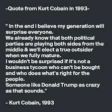 Total peace after death, becoming someone else is the best hope i've got. Quote From Kurt Cobain In 1993 In The End I Believe My Generation Will Surprise Everyone