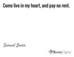 Come Live In My Heart And Pay No Rent Samuel Lover Quotes Lovers Quotes Lovers Samuel