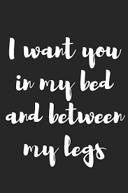I want you (оригинал maruv & boosin). I Want You In My Bed And Between My Legs Better Than A Kinky Greeting Card Novelty Notebook Gag Gift Trendy Script Amazon De Johnson Books Fremdsprachige Bucher