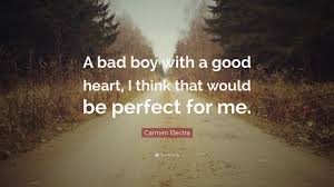 These bad boy captions, bad boy quotes & bad boy status is only for boys. Carmen Electra Quote A Bad Boy With A Good Heart I Think That Would Be Perfect