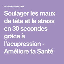Soulager Les Maux De Tete Grace A L Acupression Ameliore Ta Sante Acupression Maux De Tete Ameliore Ta Sante