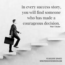 In Every Success Story You Will Find Someone Who Has Made A Courageous Decision Peter F Drucker Motivational Quotes Motivation Flexible Work Space