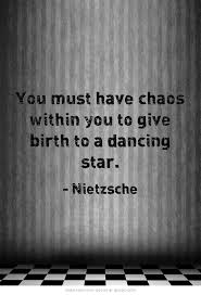 You Must Have Chaos Within You To Give Birth To A Dancing Star Nietzsche Quote Nietzsche Quotes Giving Quotes Words Quotes