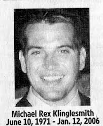 Michael Rex “Mike” Klinglesmith (1971-2006)