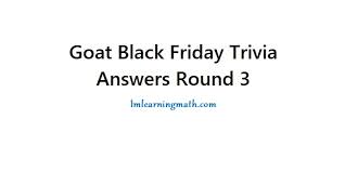 Displaying 162 questions associated with treatment. Goat Black Friday Trivia Round 3 I M Learning Math