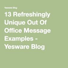 13 Refreshingly Unique Out Of Office Message Examples Out Of Office Message Funny Emails Out Of Office Template