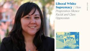 Liberal White Supremacy: How Progressives Silence Racial and Class  Oppression