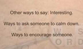 Print the english lesson on vocabulary for different ways to give praise and encouragement. Other Ways To Say Interesting Ways To Ask Someone To Calm Down Ways To Encourage Someone Learn English English Communication Vocabulary Interesting Encouragement