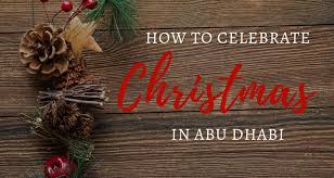 Already found the solution for christmas time celebration of african heritage? Your Complete 2020 Guide To Celebrating Christmas In Abu Dhabi Our Globetrotters