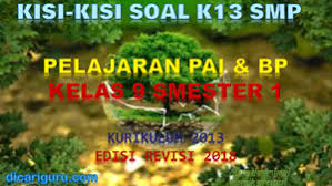 Posted in umum tagged kisi kisi agama islam kelas 9 semester 1, soal agama islam smp kelas 9 dan kunci jawaban, soal pai kelas 9 semester 1 ktsp, soal pai kelas 9 semester 2 kurikulum 2013, soal uas pai kelas 9 semester 2 dan kunci jawaban, soal uts agama islam kelas 9 dan jawabannya, soal uts pai kelas 9 semester 1 2018, soal uts pai kelas 9. Download Kisi Kisi Soal Pai Kelas 9 Semester 1 K13 Revisi 2018 Dicariguru Com