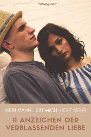 Ich glaube, niemand kann so stark empfinden, wie ich für dich. Mein Mann Liebt Mich Nicht Mehr 11 Anzeichen Der Verblassenden Liebe