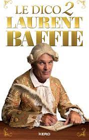 Laurent baffie revient avec une nouvelle pièce de son cru, où il incarne un buraliste qui dit tout ce qu'il pense, sans filtre ! Le Dico 2 Laurent Baffie Amazon Co Uk Baffie Laurent 9782702168264 Books