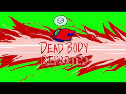 Among Us Dead Body Reported Green Screen Youtube