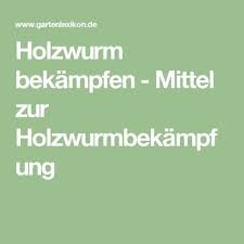 Holzwurm Bekampfen Mittel Zur Holzwurmbekampfung Holzwurm Holzwurmer Bekampfen Wurm