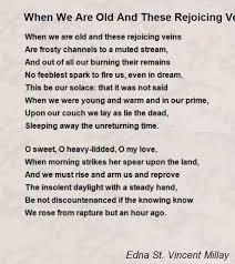 When We Are Old And These Rejoicing Veins Poem By Edna St Vincent Millay Poem Hunter Poems Rhyming Poems Spring Poem