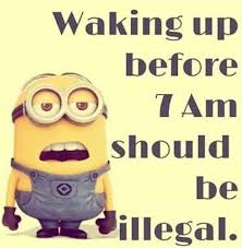 Waking Up Before 7am Should Be Illegal Funny Quotes Quote Morning Funny Quote Funny Quotes Humor Minion Minions Funny Funny Minion Quotes Funny Minion Pictures