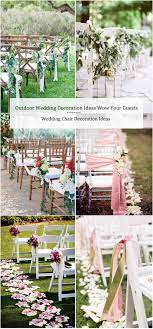 30 Outdoor Wedding Decoration Ideas Wow Your Guests Mrs To Be Outdoor Wedding Decorations Outdoor Wedding Outdoor Wedding Chair Decorations