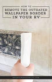 Ready To Remove The Outdated Wallpaper Border In Your Rv Camper Wallpaper Camper Trailer Remodel Rv Wallpaper