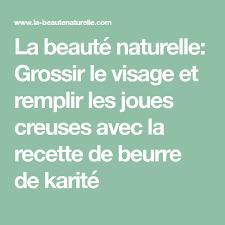La Beaute Naturelle Grossir Le Visage Et Remplir Les Joues Creuses Avec La Recette De Beurre De Karite Math Math Equations Beauty