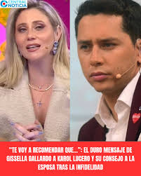 🫵 “Te voy a recomendar que…”: El duro mensaje de Gissella Gallardo a Karol  Lucero y su consejo a la esposa tras la infidelidad