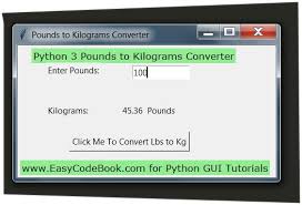 Convert between the units (lb → kg) or see the conversion table. Python Pounds To Kilogram Converter Gui Tkinter Program Easycodebook Com