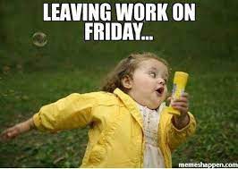 Enjoy the meme 'its friday' uploaded by nocoffee4you. Top 10 Leaving Work On Friday Memes Nowaygirl Funny Friday Memes Work Humor Friday Humor