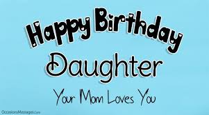 Birthday wishes for daughter from mom 1. Birthday Wishes For Daughter From Mom Sweet Messages