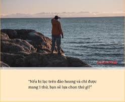 PV: Nếu bị lạc trên đảo hoang và chỉ được mang 1 thứ, bạn sẽ mang gì?