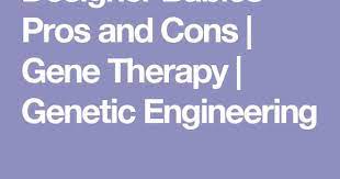 designer babies pros and cons gene therapy genetic engineering baby design genetic engineering gene therapy