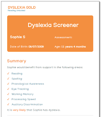 It can provide useful insight into general areas of difficulty and can include a recommendation as to whether a formal diagnostic assessment is required. Dyslexia Screening Test