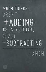 Addition By Subtraction Life Quotes Inspirational Words Quotations