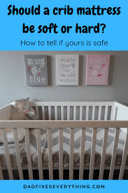 Is Your Baby S Crib Mattress Too Hard What To Do Dad Fixes Everything