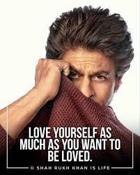 Love Yourself As Much As You Want To Be Loved Srk Shahrukhkhan Kingkhan Shahrukh Khan Shah Rukh Khan Quotes Khan