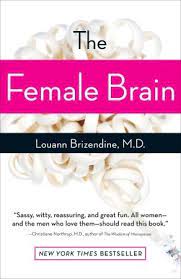 Female brain compelled to communication and emotional connection, men to scoring and solitary work. The Female Brain By Louann Brizendine