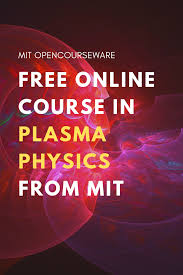 Introduction To Plasma Physics Free Course Materials From Mit Online Courses Open Learning Classroom R Physics Classroom Physics Online School Programs