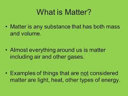 Matter is not conserved, while mass is conserved in closed systems. What Is Matter The Matter Is Everything Classifying Matter According To Composition Physical And Chemical Properties Changes Ppt Download