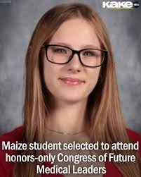 Kayla Lowmiller, a junior at Maize High School, was selected to attend the  Congress of Future Medical Leaders, an event in Boston hosted by the  National Academy of Future Physicians and Medical