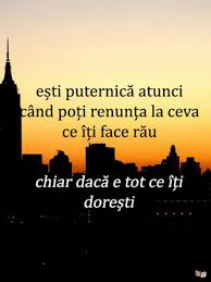 Esti Puternica Atunci Cand Poti Renunta La Ceva Ce Iti Face Rau Cool Words Spiritual Quotes Motivational Words