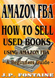 And many good writers may never get published if they don't go indie. Amazon Fba How To Sell Used Books Using Amazon Fba A Beginners Guide Clicking For Dollars Book 16 Ebook Fontaine J P Amazon In Kindle Store