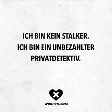 Ich Bin Kein Stalker Ich Bin Ein Unbezahlter Privatdetektiv Visual Statements Visual Statements Spruche Statements