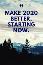 Make 2020 Better Starting Now Quotes New Year S Day A Fresh Start A New Chapter In Life Waiti Quotes About New Year New Year Motivational Quotes Year Quotes