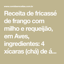 Canelone De Frango Com Creme De Milho Receita De Fricasse De Frango Com Milho E Requeijao Receita Fricasse Fricasse De Frango Receita De Fricasse