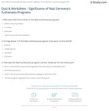 Asked by grace n #969310 on 1/14/2020 2:06 am. Quiz Worksheet Significance Of Nazi Germany S Euthanasia Programs Study Com
