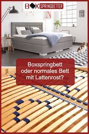 boxspringbett oder normales bett mit lattenrost erfahren sie was besser zu ihnen passt schlafzimmerideen bett mit lattenrost boxspringbett bett
